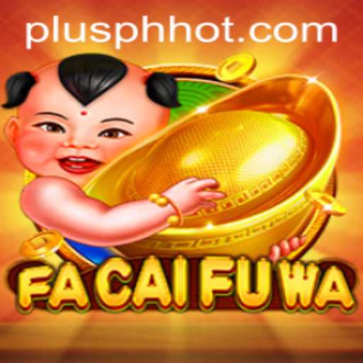 Exploring FaCaiFuWa: A New Realm of Excitement from PLUSPH.COM